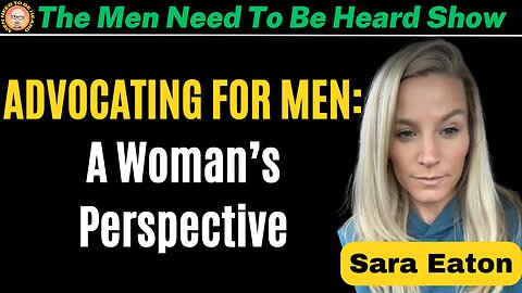Men Need To Be Heard Show: Advocating For Men -A Women's Perspective & Fighting For Equality For Men