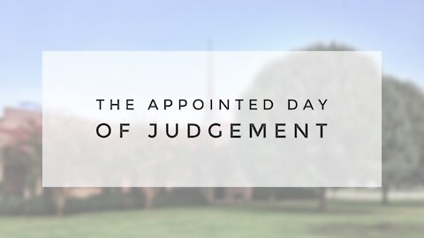 4.19.20 Sunday Sermon - THE APPOINTED DAY OF JUDGEMENT