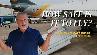 How Safe Is It To Fly? | You Can't Make This Up! Ep 36