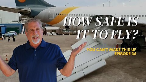 How Safe Is It To Fly? | You Can't Make This Up! Ep 36