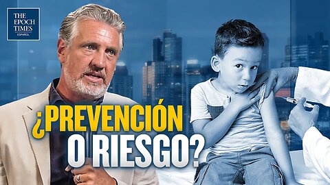 Solo por EpochTv: ¿Prevención o riesgo para niños? Entrevista a Del Bigtree