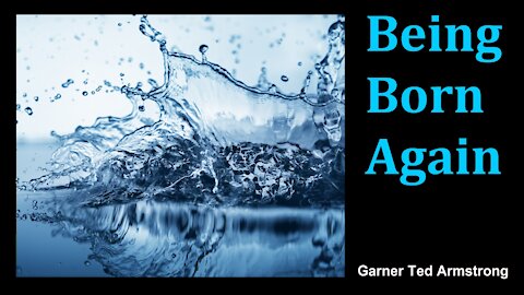 Being Born Again - Garner Ted Armstrong - Radio Broadcast
