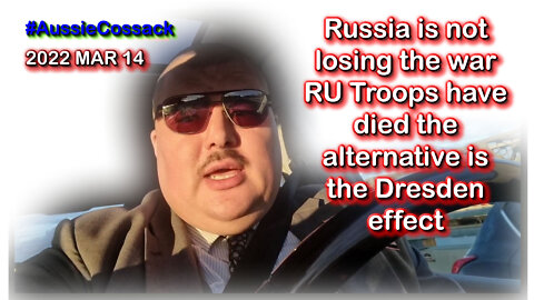 2022 MAR 14 Russia is not losing the war RU Troops have died the alternative is the Dresden effect