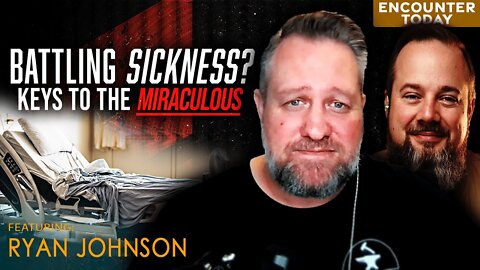 Battling Sickness? Keys To The Miraculous - Ryan Johnson // The Blacksmith Chronicles Podcast