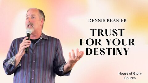 Trust For Your Destiny | Dennis Reanier | House of Glory Church