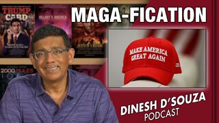 MAGA-FICATION Dinesh D’Souza Podcast Ep414