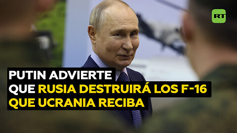 Putin: Rusia destruirá los cazas F-16 que entreguen a Kiev