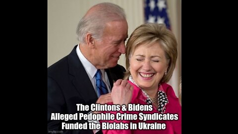 The Clintons & Bidens Alleged Pedophile Crime Syndicates Funded the Biolabs in Ukraine