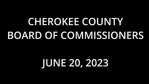Cherokee Board Of Commissioners June 20, 2023