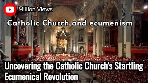 Uncovering the Catholic Church's Startling Ecumenical Revolution | Definition, History, Importance