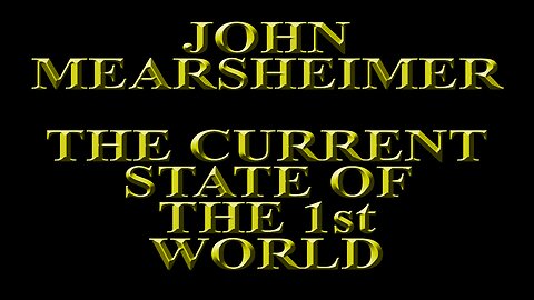 John Mearsheimer - The state of the 1st World