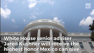 Jared Kushner To Receive Rare Honor from Mexican Government