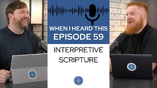 When I Heard This - Episode 59 - Interpretive Scripture