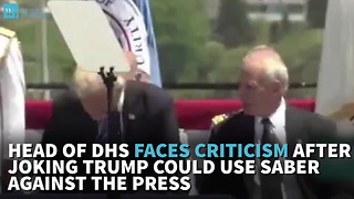 Head Of DHS Faces Criticism After Joking Trump Could Use Saber Against The Press