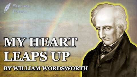 My Heart Leaps Up - William Wordsworth | Eternal Poems
