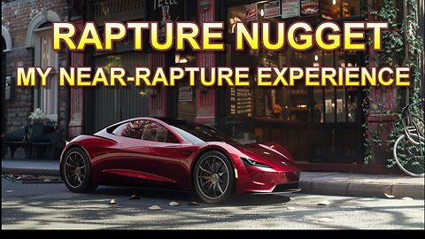 Rapture Nugget — My Near Rapture Experience