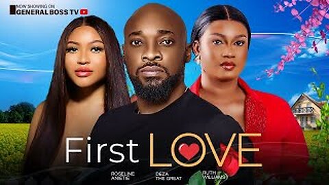 FIRST LOVE / DEZA THE GREAT ROSELINE ANIETIE RUTH WILLIAMS 2023 NOLLYWOOD MOVIE