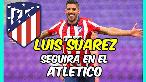 LUIS SUÁREZ cumplirá su CONTRATO con el ATLÉTICO!