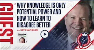 Boyd Matheson | Why Knowledge is Only Potential Power and How to Learn to Disagree Better