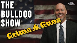 Crime & Guns | The Bulldog Show