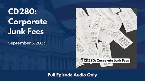 CD280: Corporate Junk Fees (Full Podcast Episode)