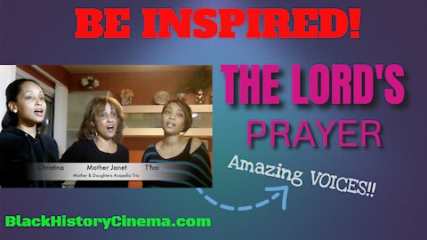 The LORD's Prayer Featuring Mother & Daughters Acapella Trio - A Moment In Black History 2007