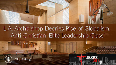 08 Nov 21, Jesus 911: Archbishop Decries Rise of Globalism, Anti-Christian Elite Leadership Class