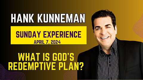 HANK KUNNEMAN | WHAT IS GOD'S REDEMPTIVE PLAN? - APRIL 7, 2024