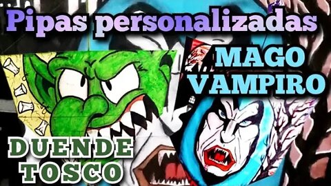 Pipas personalizadas: Mago Vampiro e o Duende 👽