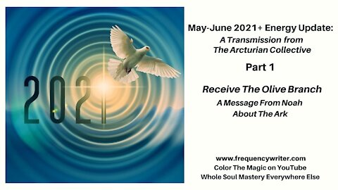 May-June 2021+ Energy Update: Receive The Olive Branch ~ A Message From Noah About The Ark