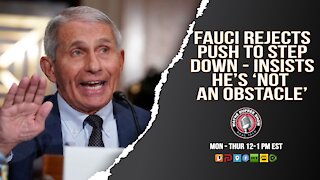 Fauci Says I'm Not Going Anywhere; I'm Not The Problem
