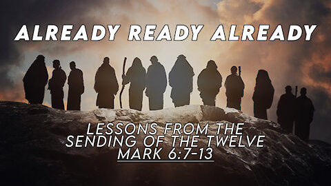 Already Ready Already | Lessons from The Sending of the Twelve