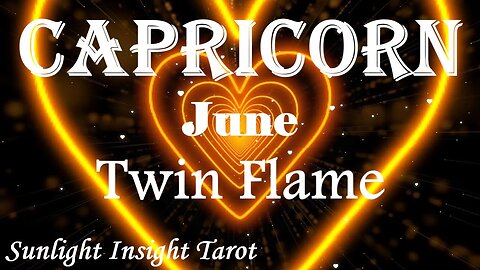 Capricorn *Because of You & The Connection They Are Doing The Inner Work Necessary* June Twin Flame