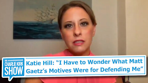 Katie Hill: “I Have to Wonder What Matt Gaetz’s Motives Were for Defending Me”