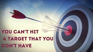 You Can't Hit A Target That You Don't Have