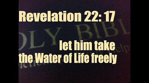 Revelation 22:17 Let him take the water of life freely