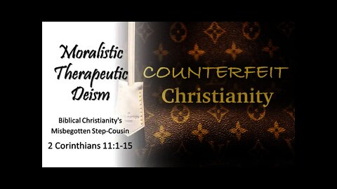 Moralistic Therapeutic Deism--Biblical Christianity's Misbegotten Step-Cousin 2 Cor. 11:1-15