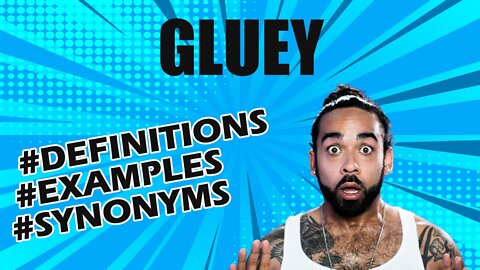 Definition and meaning of the word "gluey"