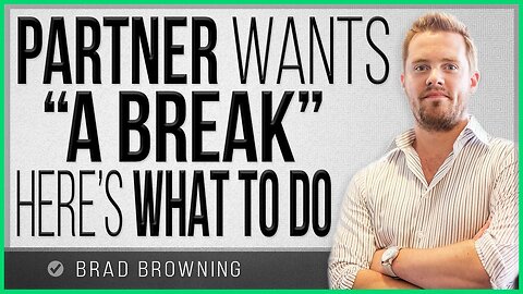 Partner Wants "A Break" From Your Relationship- Here's What To Do...
