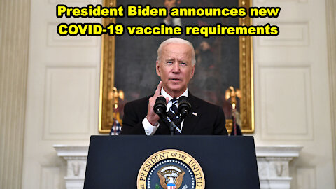 President Biden announces new COVID-19 vaccine requirements - Just the News Now
