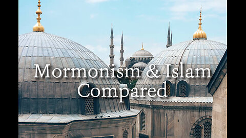 Mormonism & Islam Compared