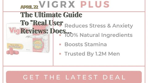 The Ultimate Guide To "Real User Reviews: Does VigRX Plus Actually Boost Testosterone?"