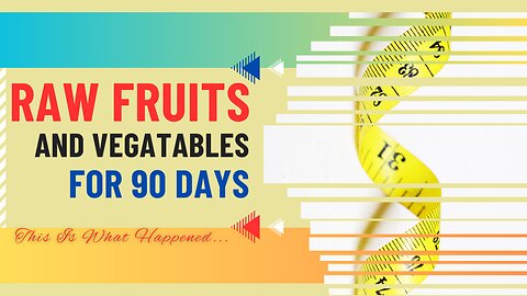 I Ate Raw Fruits & Vegetables For 90 Days And This Is What Happened