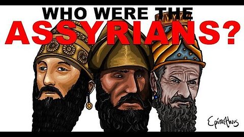 Who were the Assyrians - History of the Assyrian Empire