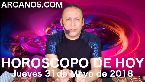 HOROSCOPO DE HOY ARCANOS Jueves 31 de Mayo de 2018