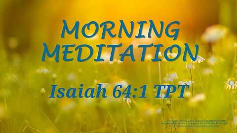 Morning Meditation -- Isaiah 64 verse 1 TPT