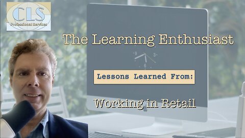 The Learning Enthusiast: Episode 3 Lessons Learned From Working in Retail