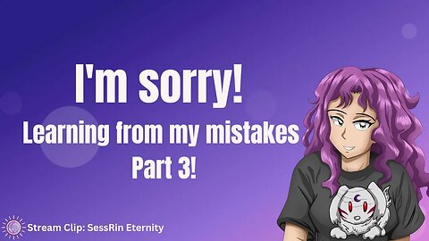 I'm Sorry, Learning from my mistakes part 3 | SessRin Eternity Review | SRFC Stream Clip