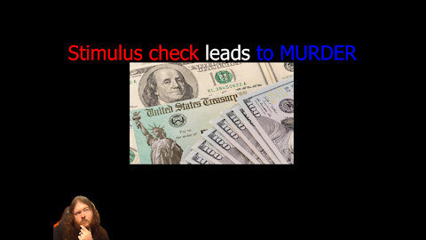 Stimulus check leads to MURDER!