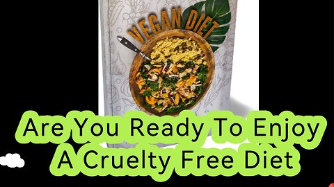 Vegan Diet; Are You Ready To Enjoy A Cruelty Free Diet?